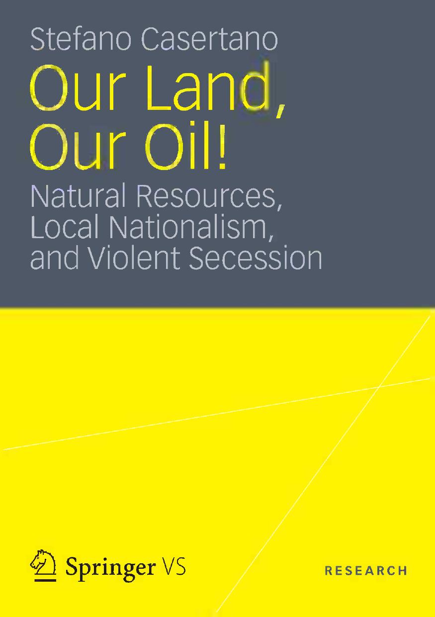 Our Land, Our Oil!: Natural Resources, Local Nationalism, and Violent Secession by Stefano Casertano (auth.)
