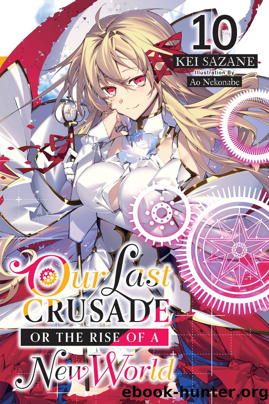 Our Last Crusade or the Rise of a New World, Vol. 10 by Kei Sazane and Ao Nekonabe