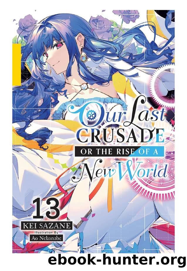 Our Last Crusade or the Rise of a New World, Vol. 13 by Kei Sazane & Ao Nekonabe