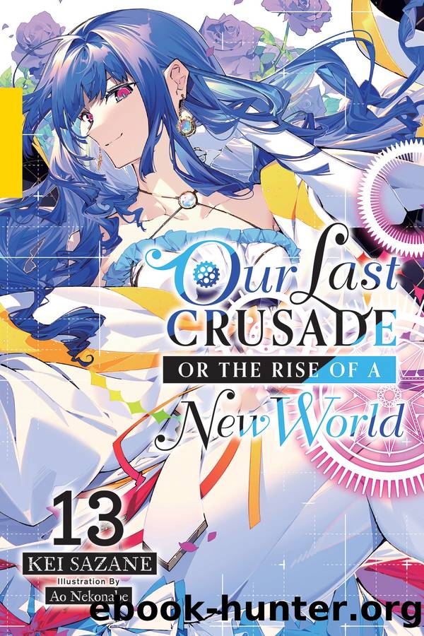 Our Last Crusade or the Rise of a New World, Vol. 13 by Kei Sazane and Ao Nekonabe