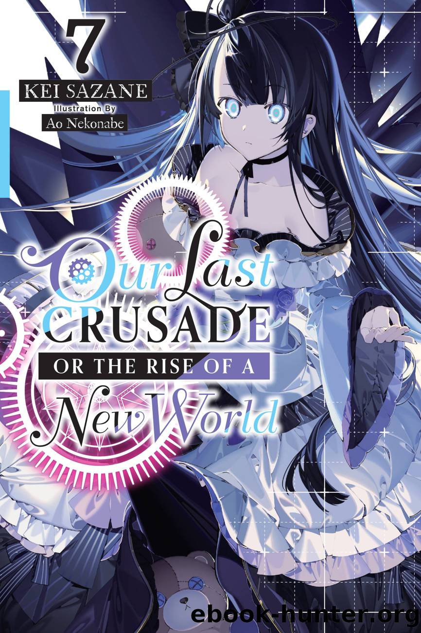 Our Last Crusade or the Rise of a New World, Vol. 7 by Kei Sazane and Ao Nekonabe