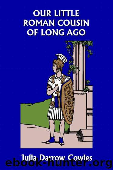 Our Little Roman Cousin of Long Ago (Yesterday's Classics) by Cowles Julia Darrow