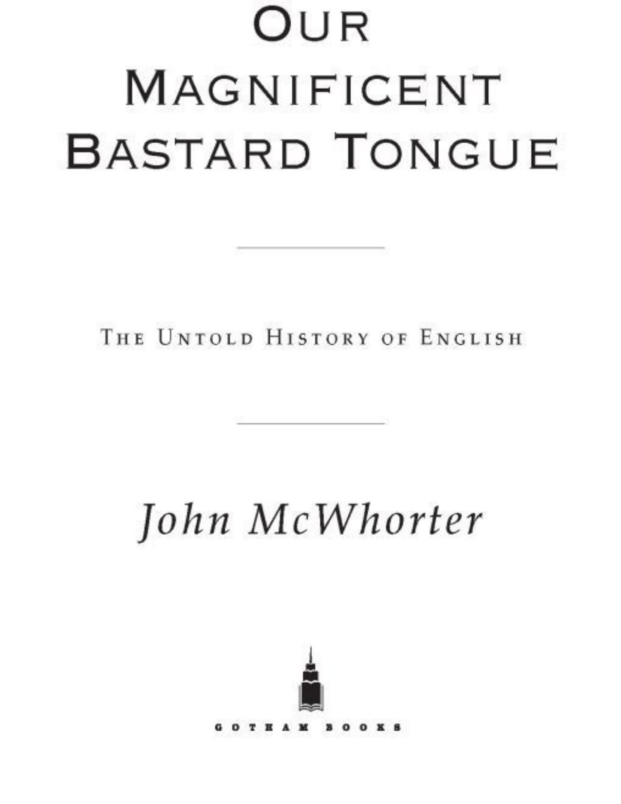 Our Magnificent Bastard Tongue: The Untold Story of English by John McWhorter