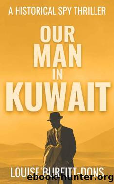 Our Man In Kuwait: A tense historical spy thriller based on true events behind 1960s Cold War espionage in the Middle East by Louise Burfitt-Dons