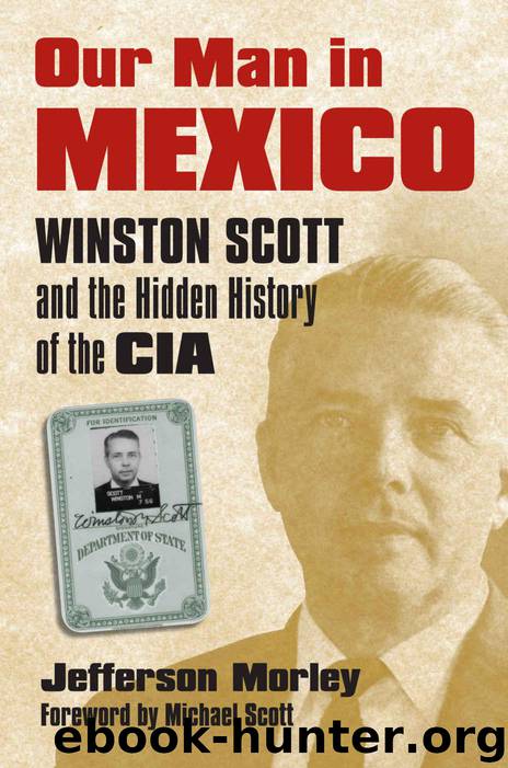 Our Man in Mexico: Winston Scott and the Hidden History of the CIA by Morley Jefferson