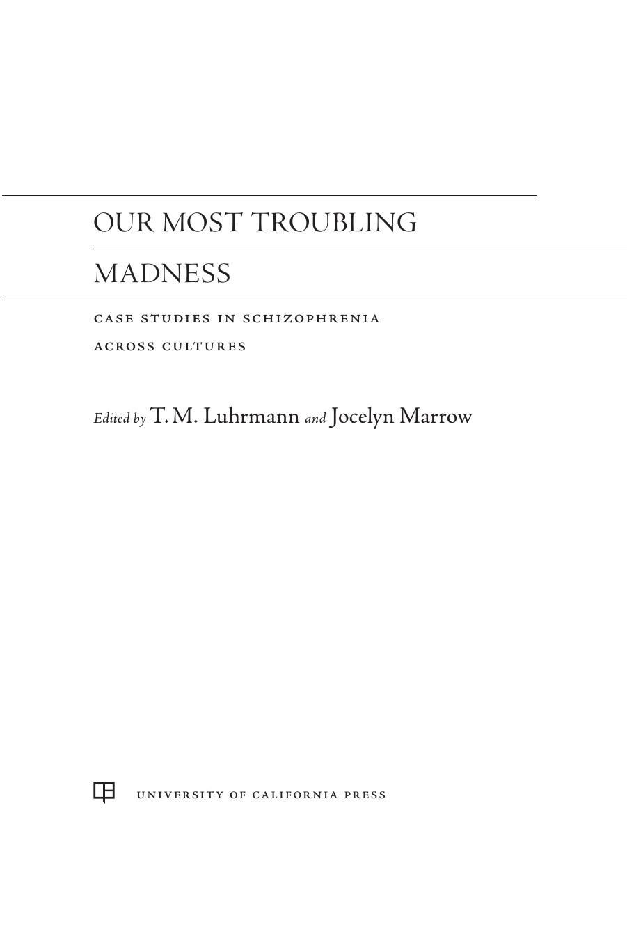 Our Most Troubling Madness: Case Studies in Schizophrenia across Cultures by T.M. Luhrmann Jocelyn Marrow