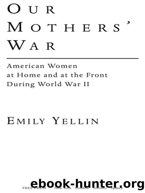 Our Mothers' War: American Women at Home and at the Front During World War II by Emily Yellin