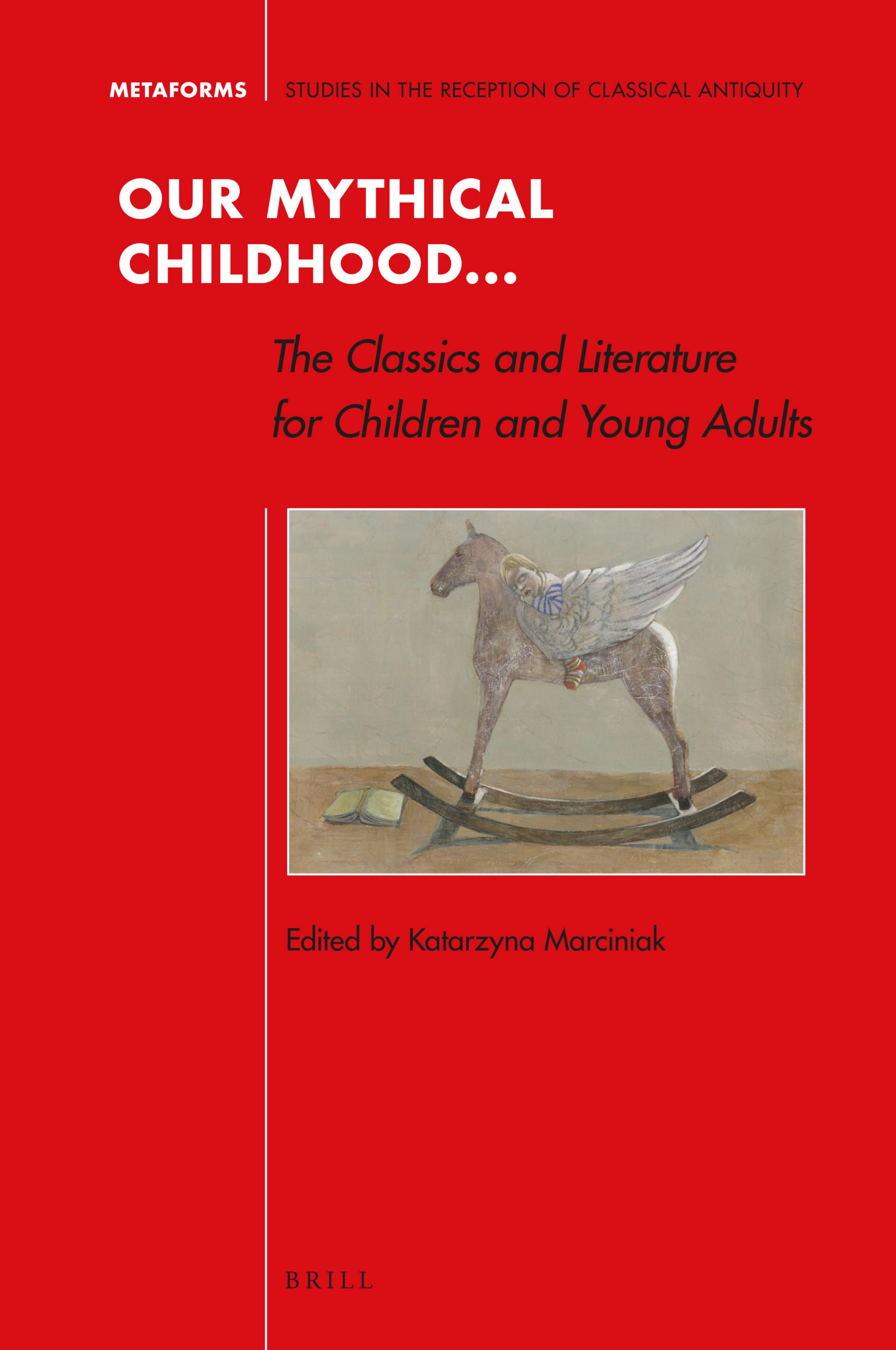 Our Mythical Childhood... The Classics and Literature for Children and Young Adults by Katarzyna Marciniak