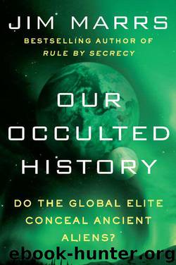Our Occulted History: Do the Global Elite Conceal Ancient Aliens? by Marrs Jim