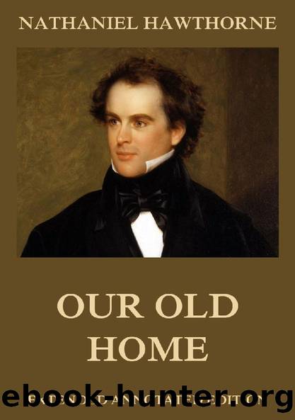 Our Old Home (Extended Annotated Edition) by Nathaniel Hawthorne