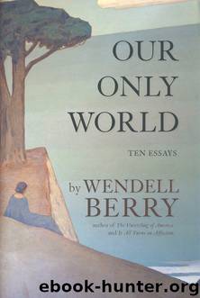 Our Only World by Wendell Berry