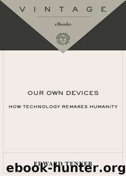 Our Own Devices: How Technology Remakes Humanity by Edward Tenner
