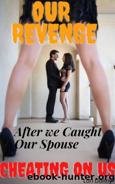 Our Revenge After We Caught Our Spouse Cheating On Us: ( wife & husband finally caught in Infidelity and exposed, pleasure taboo, erotica with affair, anthology, betrayal, second chance adult story ) by Lori Donny
