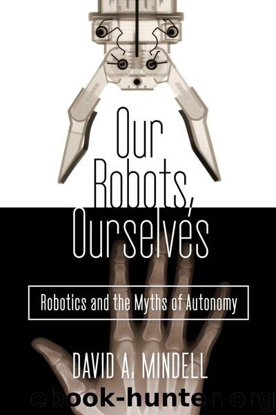 Our Robots, Ourselves by David A. Mindell
