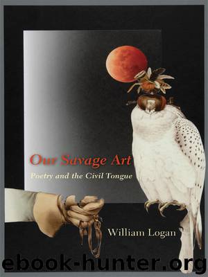 Our Savage Art by William Logan