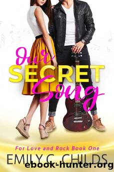 Our Secret Song: A sweet brother's best friend, rockstar romance (For Love and Rock Book 1) by Emily Childs