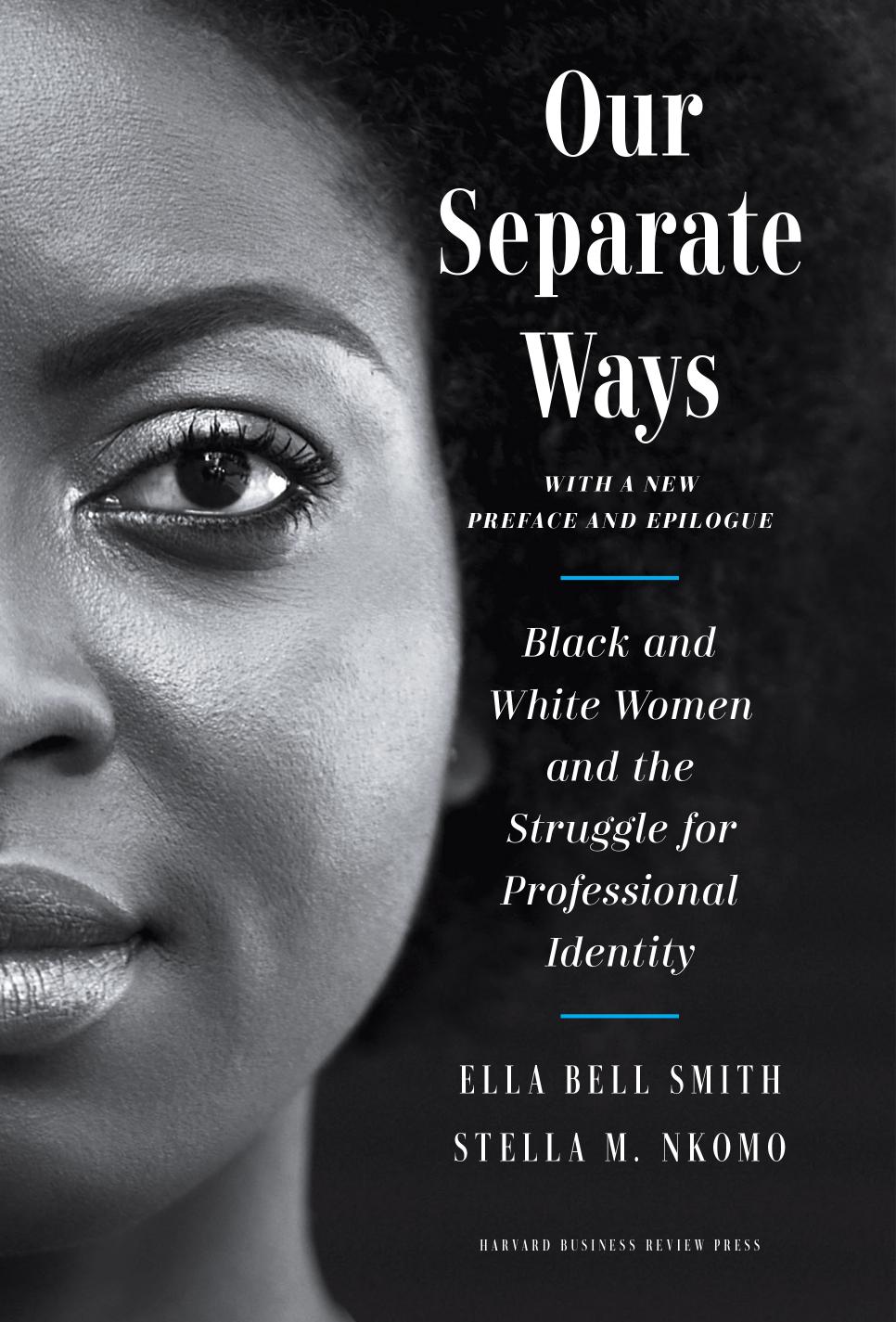 Our Separate Ways, With a New Preface and Epilogue: Black and White Women and the Struggle for Professional Identity by Ella Bell Smith Stella M. Nkomo