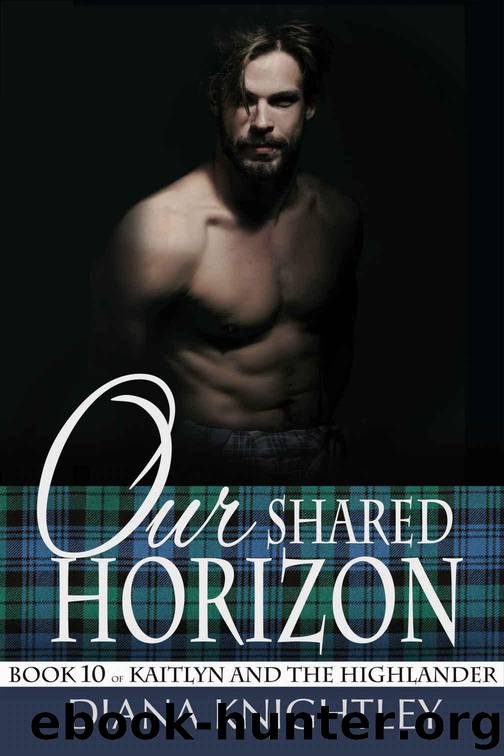 Our Shared Horizon (Kaitlyn and the Highlander Book 10) by Knightley Diana