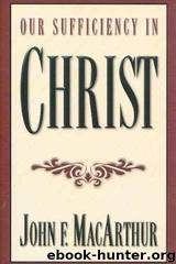 Our Sufficiency in Christ by John MacArthur