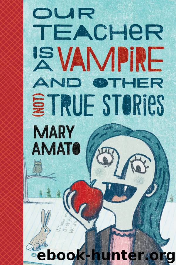 Our Teacher is a Vampire and Other (Not) True Stories by Mary Amato