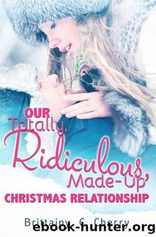Our Totally, Ridiculous, Made-Up Christmas Relationship by Brittainy C. Cherry