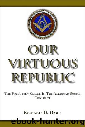 Our Virtuous Republic: The Forgotten Clause in the America Social Contract by Richard D. Baris