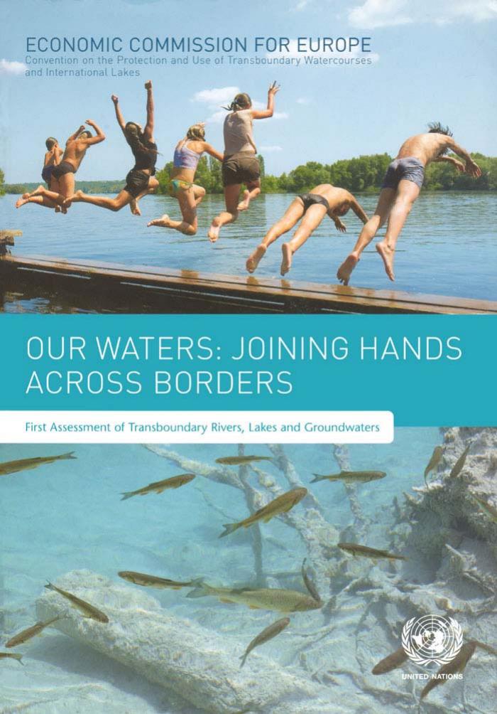 Our Waters: Joining Hands Across Borders - First Assessment of Transboundary Rivers, Lakes and Groundwater by United Nations
