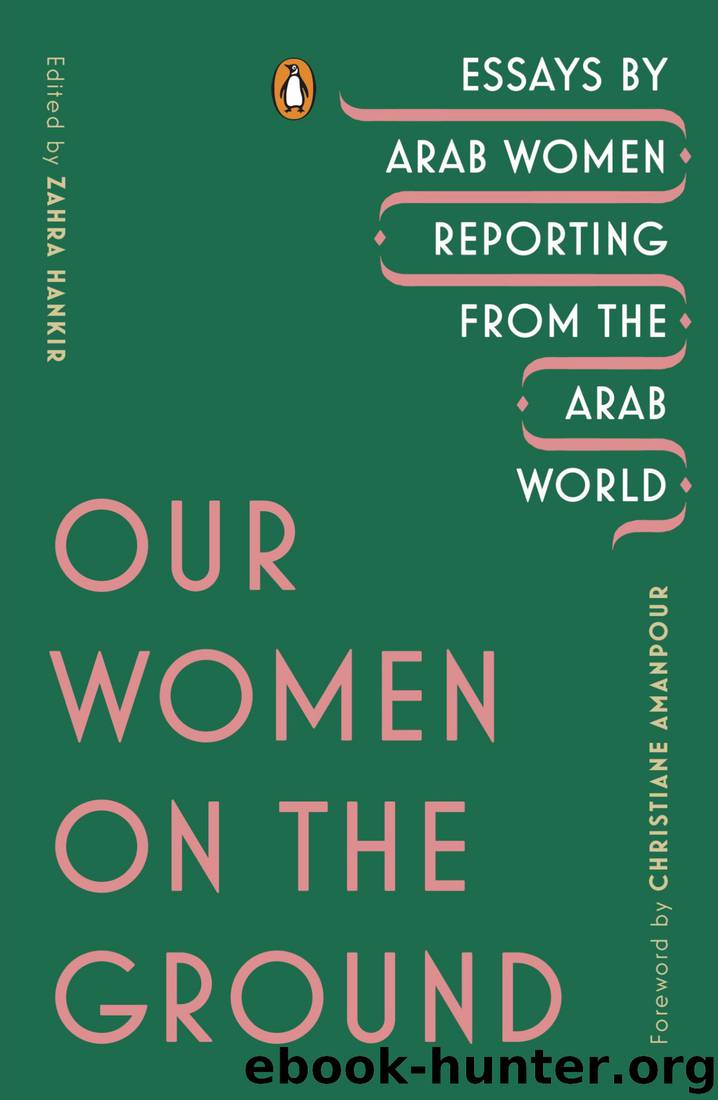 Our Women on the Ground by Zahra Hankir & Christiane Amanpour & Zahra Hankir