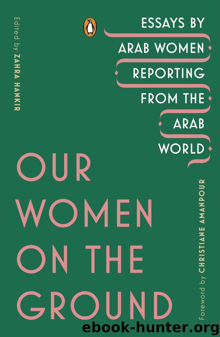 Our Women on the Ground by Zahra Hankir & Christiane Amanpour