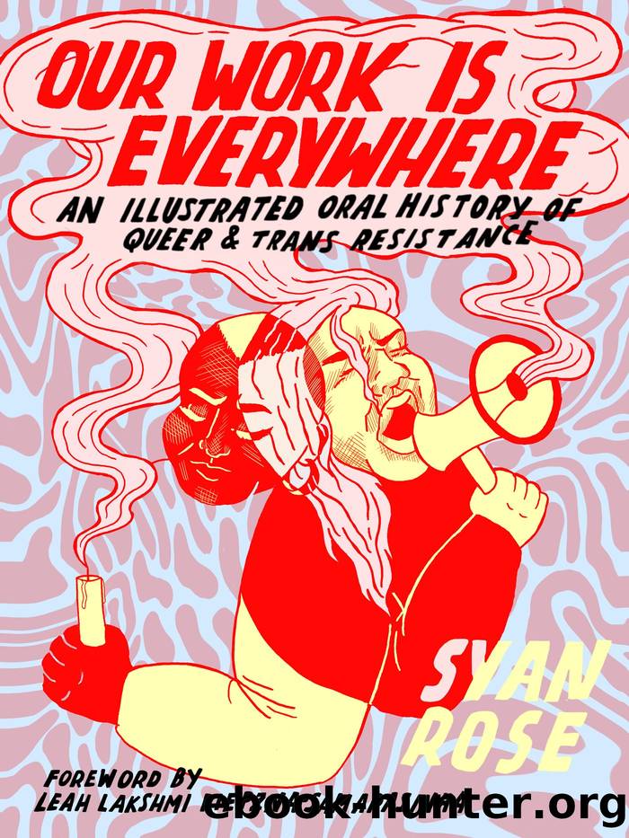 Our Work Is Everywhere: An Illustrated Oral History of Queer & Trans Resistance by Syan Rose
