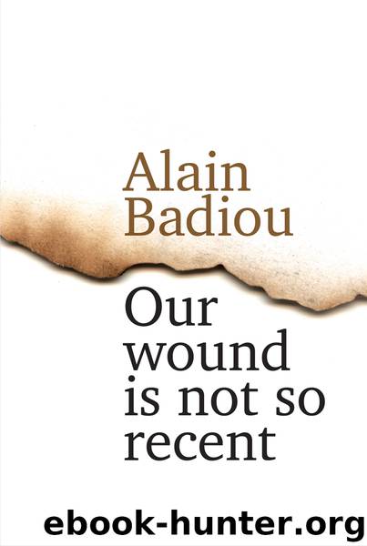 Our Wound Is Not So Recent by Alain Badiou