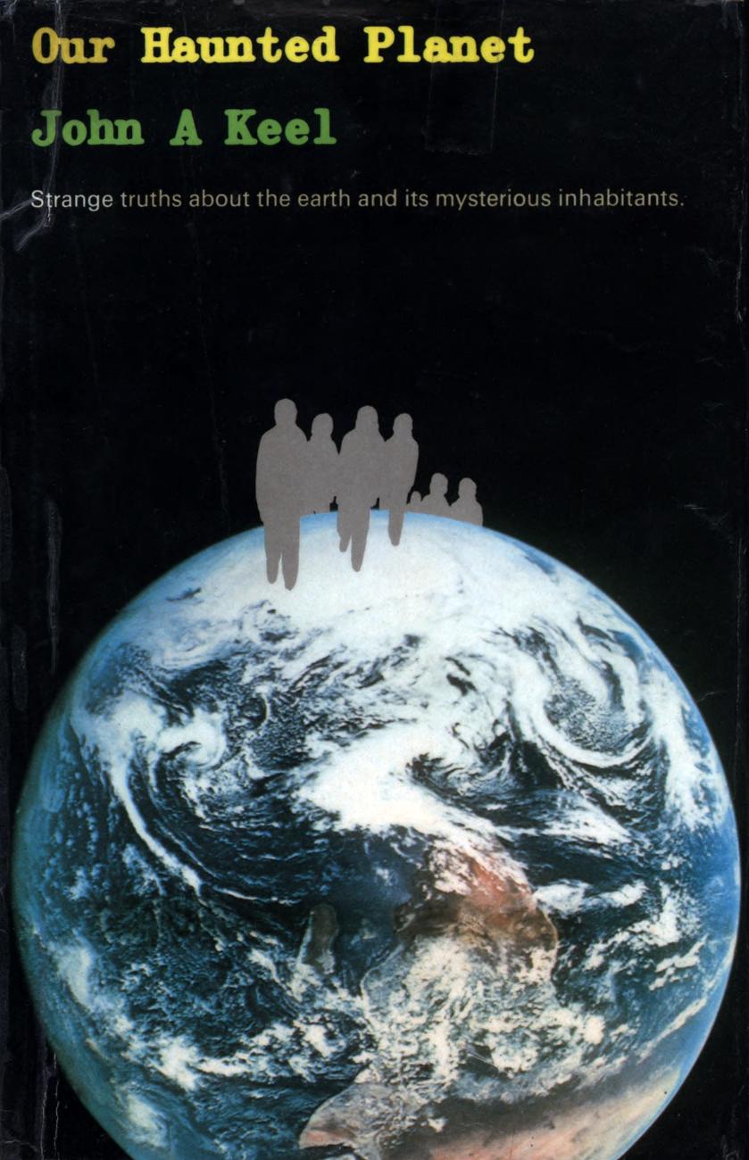 Our haunted planet - strange truths about the Earth and its mysterious inhabitants by Keel John A