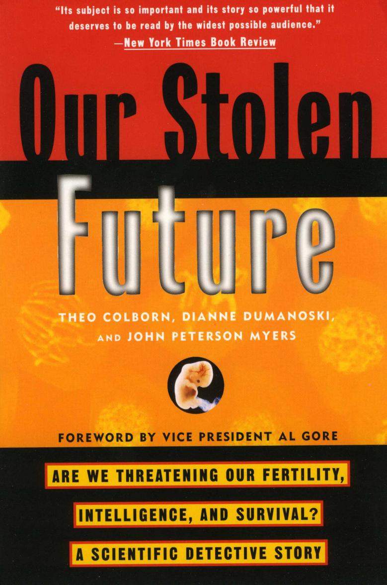 Our stolen future: are we threatening our fertility, intelligence, and survival? : a scientific detective story by Theo Colborn