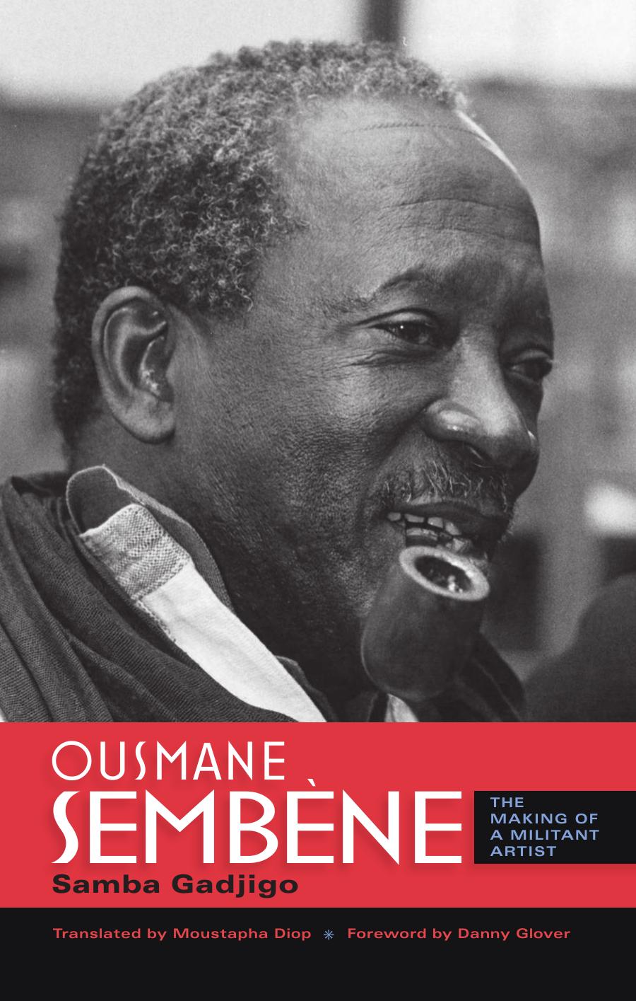 Ousmane SembÃ¨ne ; The Making of a Militant Artist by Samba Gadjigo ; Moustapha Diop (translator) ; Danny Glover (foreword)