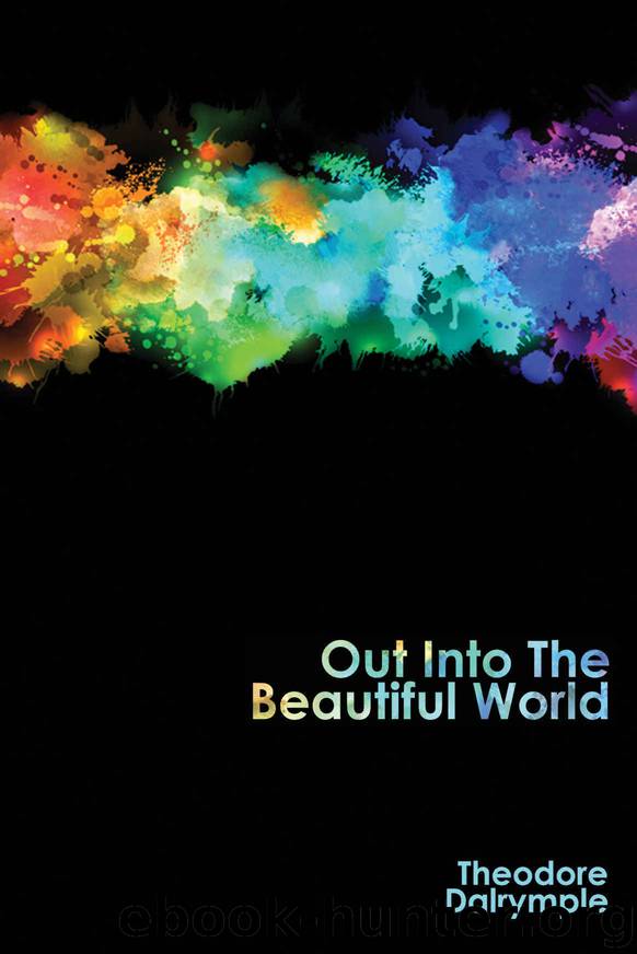 Out Into the Beautiful World by Theodore Dalrymple