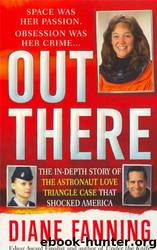 Out There: The In-Depth Story of the Astronaut Love Triangle Case that Shocked America by Diane Fanning