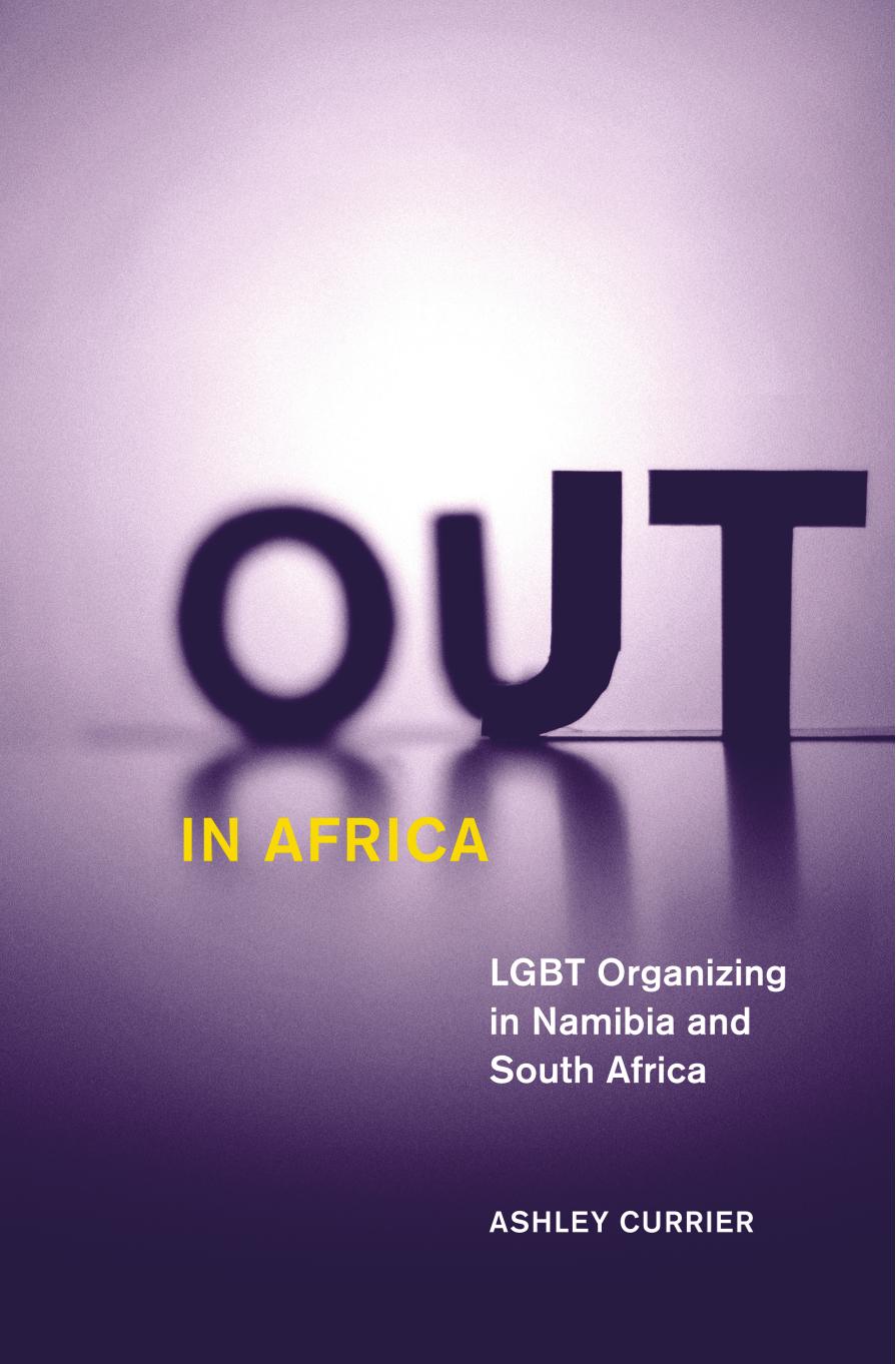 Out in Africa: LGBT Organizing in Namibia and South Africa by Ashley Currier