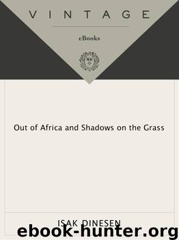 Out of Africa and Shadows on the Grass by Isak Dinesen