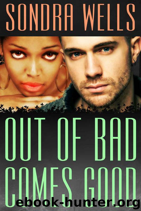 Out of Bad Comes Good (BWWM Interracial Romance) by Sondra Wells