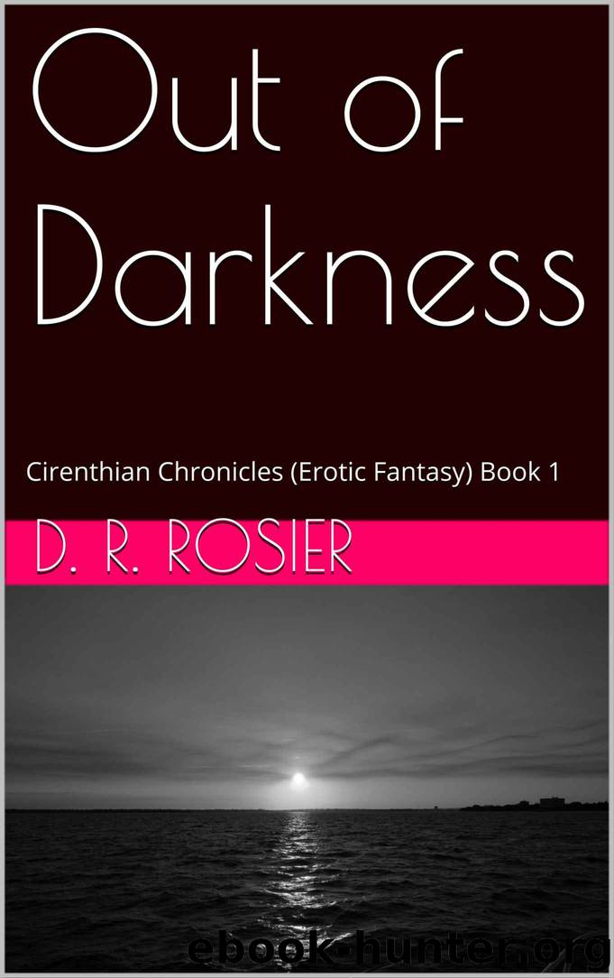 Out of Darkness: Cirenthian Chronicles (Erotic Fantasy) Book 1 by D. R. Rosier