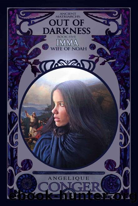 Out of Darkness: Imma, Wife of Noah (Ancient Matriarchs Book 5) by Angelique Conger