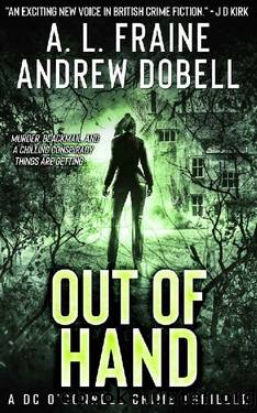 Out of Hand: A Chilling British Crime Thriller (A DC O'Connell Crime Thriller Book 3) by A L Fraine & Andrew Dobell