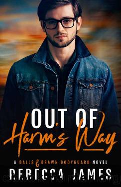 Out of Harm's Way (Balls and Brawn Bodyguard Series Book 1) by Rebecca James