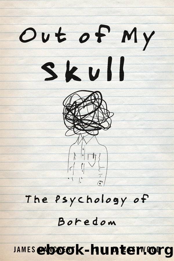 Out of My Skull: The Psychology of Boredom by James Danckert & John D. Eastwood