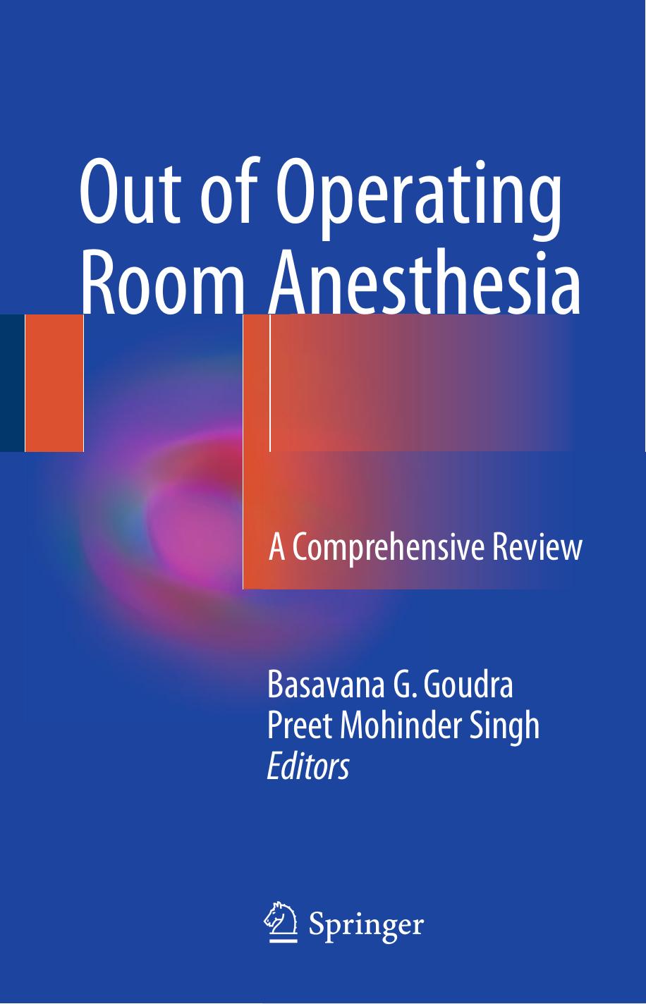 Out of Operating Room Anesthesia: A Comprehensive Review by Basavana G. Goudra Preet Mohinder Singh (eds.)
