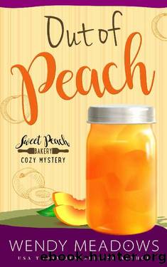Out of Peach (Sweet Peach Bakery Book 10) by Wendy Meadows