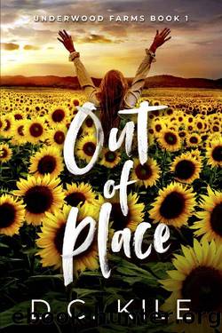 Out of Place: An Opposites Attract Small Town Romance (Underwood Farms Book 1) by D.C. Kile