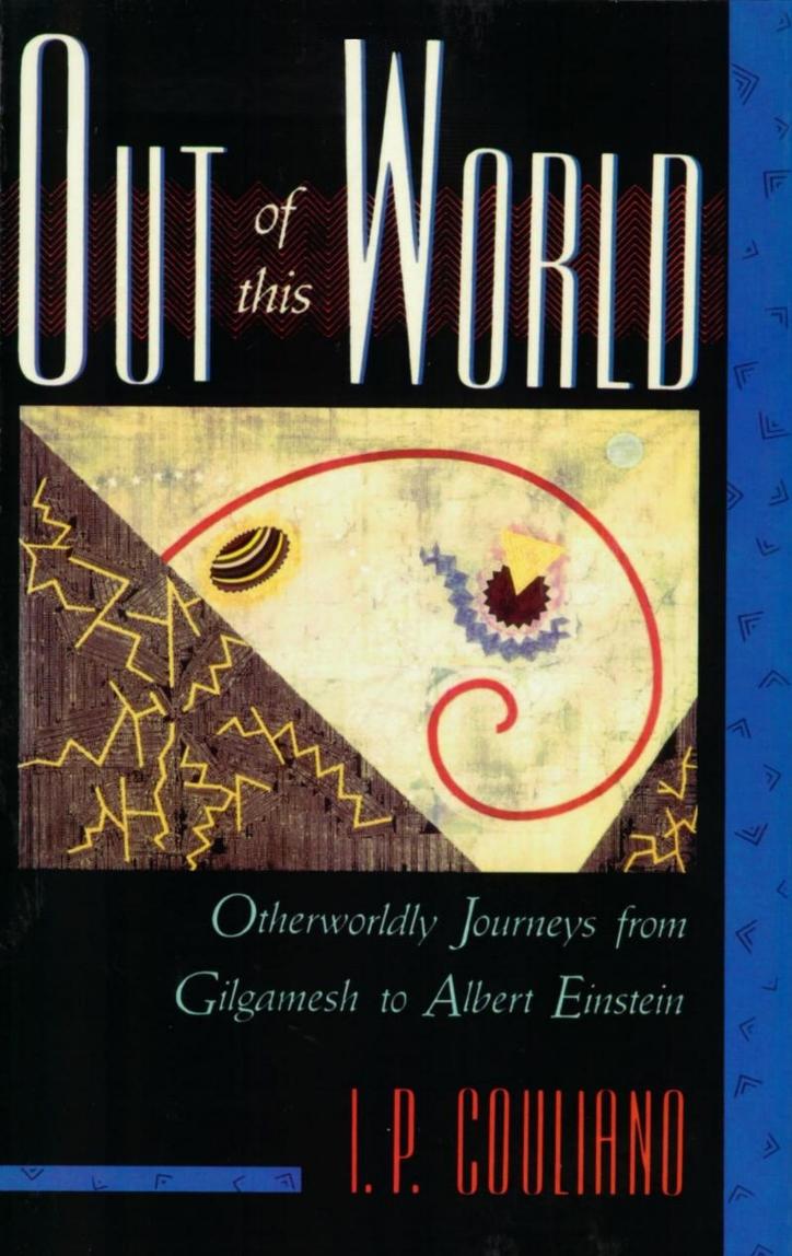 Out of This World: Otherworldly Journeys from Gilgamesh to Albert Einstein by Ioan P. Couliano
