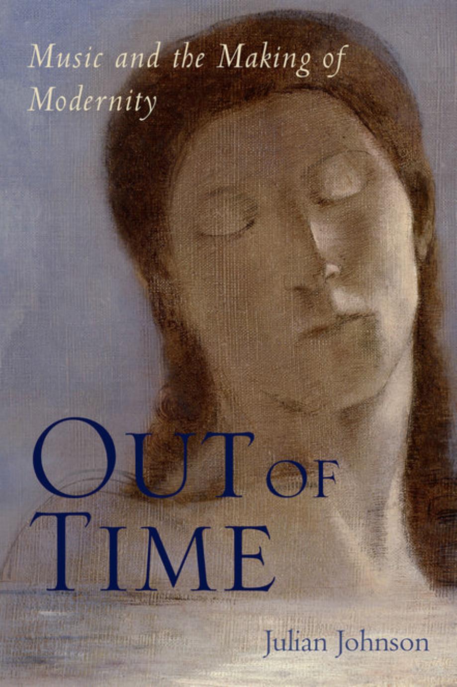 Out of Time: Music and the Making of Modernity by Julian Johnson