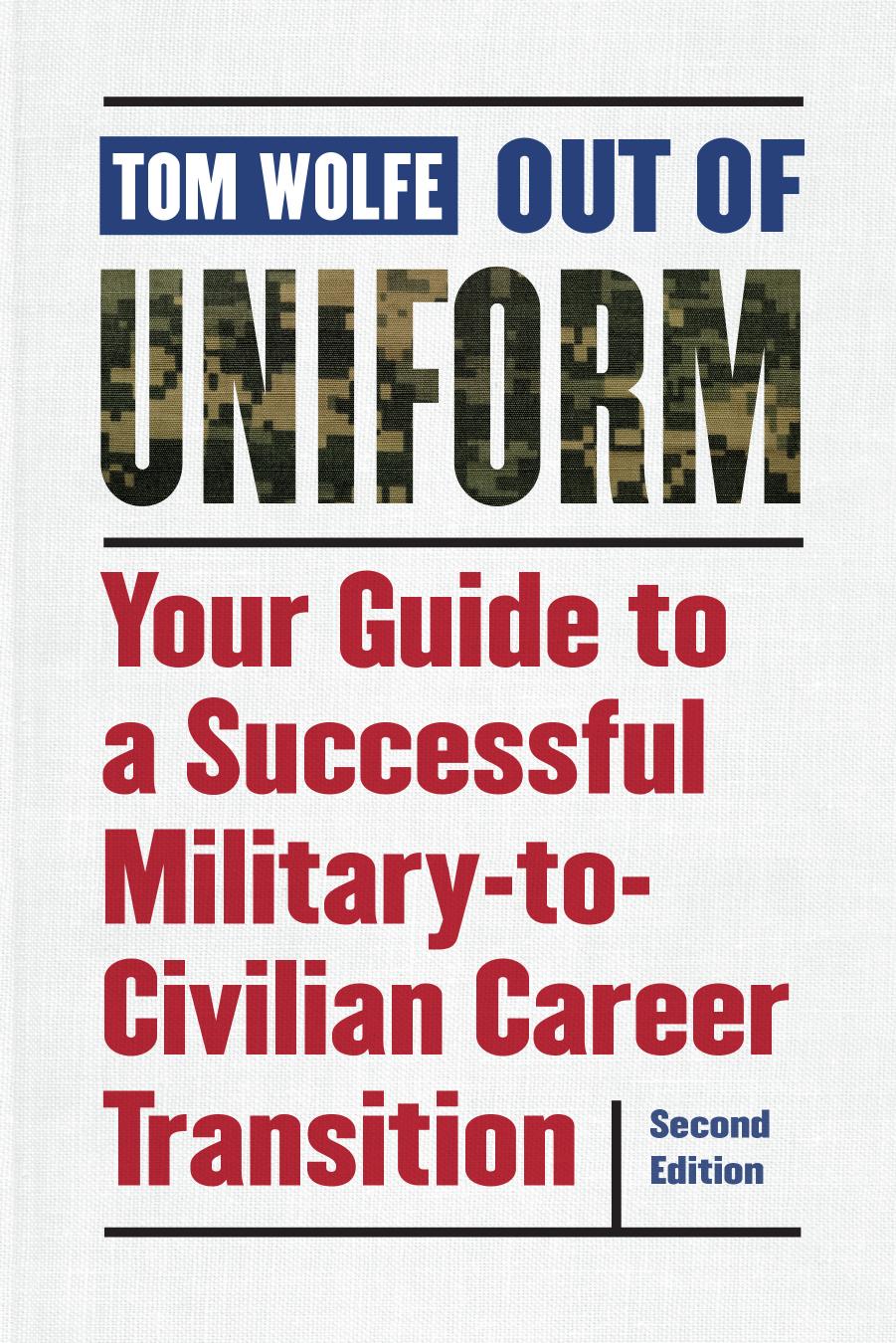 Out of Uniform, Second Edition: Your Guide to a Successful Military-to-Civilian Career Transition by Tom Wolfe